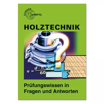 Holztechnik - Prüfungswissen in Fragen und Antworten
 