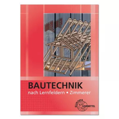 Bautechnik nach Lernfeldern - Zimmerer 