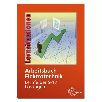 Arbeitsbuch Elektrotechnik - Lernfeld 5 - 13 - Lösungen 