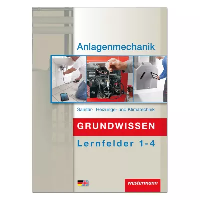 Grundwissen Anlagenmechanik Sanitär-, Heizungs- und Klimatechnik  