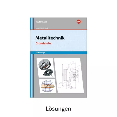 Metalltechnik Grundstufe - Technologie - Lösungen 