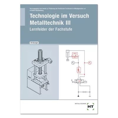 Technologie im Versuch - Metalltechnik III 