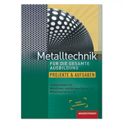 Metalltechnik für die gesamte Ausbildung 