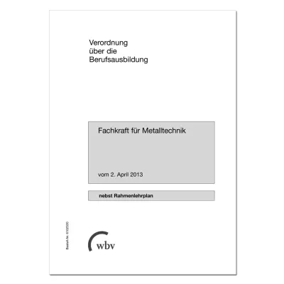 Fachkraft für Metalltechnik Verordnung über die Berufsausbildung mit Rahmenlehtplan vom 2. April 2013 